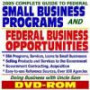 2005 Complete Guide to Federal Small Business Programs and Federal Business Opportunities: SBA Programs, Services, Loans to Small Businesses, Selling Products ... Kit--Doing Business with Uncle Sam (DVD-ROM)