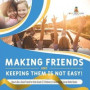 Making Friends and Keeping Them Is Not Easy! How to Be a Good Friend for Kids Grade 5 Children's Friendship &; Social Skills Books