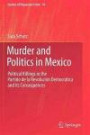 Murder and Politics in Mexico: Political Killings in the Partido de la Revolucion Democratica and its Consequences (Studies of Organized Crime)