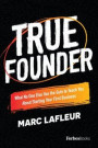 True Founder: What No One Else Has the Guts to Teach You about Starting Your First Business