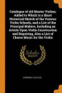 Catalogue Of Old Master Violins; Added To Which Is A Short Historical Sketch Of The Various Violin Schools, And A List Of The Principal Makers, Including An Article Upon Violin Construction And Repair
