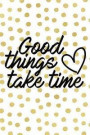Good Things Take Time: Productivity Journal an Undated Goal Year Planner Take Action Set Goals Monthly Checklist Dots