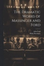 The Dramatic Works of Massinger and Ford
