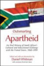 Outsmarting Apartheid: An Oral History of South Africa's Cultural and Educational Exchange with the United States, 1960-1999