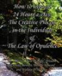 How to Live on 24 Hours a Day, The Creative Process in the Individual & The Law of Opulence: The Collected "New Thought" Wisdom of Arnold Bennett, Thomas Troward and Wallace D. Wattles