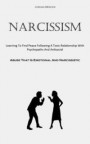 Narcissism: Learning To Find Peace Following A Toxic Relationship With Psychopaths And Antisocial (Abuse That Is Emotional And Nar
