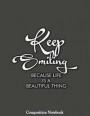 Keep Smiling Because Life Is a Beautiful Thing Composition Notebook: College Ruled Lined Pages Book 8.5 X 11 Inch (100+ Pages) for School, Note Taking