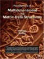 Foundations of Multidimensional and Metric Data Structures (Morgan Kaufmann Series in Computer Graphics)