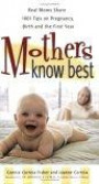 Mothers Know Best: Real Moms Share 1001 Tips on Pregnancy, Birth and the First Year