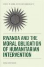 Rwanda and the Moral Obligation of Humanitarian Intervention (Studies in Global Justice and Human Rights)