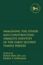 Imagining the Other and Constructing Israelite Identity in the Early Second Temple Period (The Library of Hebrew Bible/Old Testament Studies)