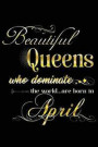 Beautiful Queens Who Dominate the World Are Born in April: April Queen Birthday Journal