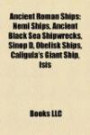 Ancient Roman Ships: Nemi Ships, Ancient Black Sea Shipwrecks, Sinop D, Obelisk Ships, Caligula's Giant Ship, Isi