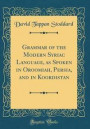 Grammar of the Modern Syriac Language, as Spoken in Oroomiah, Persia, and in Koordistan (Classic Reprint)