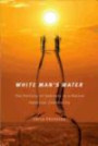 White Man's Water: The Politics of Sobriety in a Native American Community (First Peoples: New Directions in Indigenous Studies)