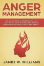 Anger Management: The 21-Day Mental Makeover to Take Control of Your Emotions and Achieve Freedom from Anger, Stress, and Anxiety