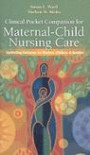 Clinical Pocket Companion for Maternal-Child Nursing Care: Optimizing Outcomes for Mothers, Children, and Familie