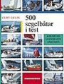 500 segelbåtar i test - Bakgrund,egenskaper,omdömen : bakgrund, egenskaper, omdömen