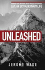 Unleashed: Dominate Your Limitations, Break Through Your Barriers, Live an Extraordinary Life!