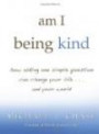 am I being kind: how asking one simple question can change your life...and your world