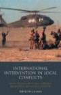 International Intervention in Local Conflicts: Crisis Management and Conflict Resolution Since the Cold War (Library of International Relations)