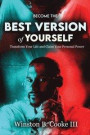 Become The Best Version Of Yourself: How To Transform Your Life and Claim Your Personal Power