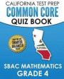 CALIFORNIA TEST PREP Common Core Quiz Book SBAC Mathematics Grade 4: Preparation for the Smarter Balanced Mathematics Tests