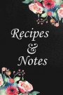 Recipes and Notes: Blank Recipe Book Floral Journal Lined Small Cookbook (6 x 9) Personalized Gift for Baking Cooking Lovers Special Reci