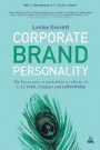 Corporate Brand Personality: Re-focus Your Organization's Culture to Build Trust, Respect and Authenticity