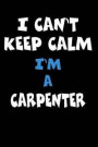 I Can't Keep Calm I'm A Carpenter: Personalized Hobbie Journal for Women or Men, Boys or Girls Custom Journal Notebook, Personalized Gift Perfect for