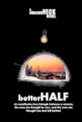 betterHALF: An unorthodox love triangle about a woman, the man she thought he was, and the man she had left behind