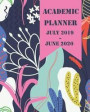 Academic Planner July 2019-June 2020: Planner for Yearly Monthly and Weekly Academic School Year and Student Planner
