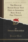 The Role of Bench-Scale Test Data in Assessing Real-Scale Fire Toxicity (Classic Reprint)