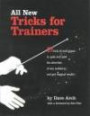 All New Tricks for Trainers: 57 Tricks and Techniques to Grab and Hold the Attention of Any Audience...and Get Magical Results