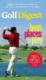 Golf Digest Best Places to Play, 7th edition : 6,500 of North America's best public and resort courses, with great options for every budget (Fodor's Sports)