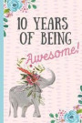 10 Years of Being Awesome!: Happy 10th Birthday Gift, Notebook, Blank Lined Journal, Great Alternative to a Card, Elephant Design