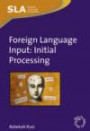 Foreign Language Input: Initial Processing (Second Language Acquisition)