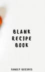 Blank Recipe Book Family Recipes: Make Your Own Cookbook Collect your Best Recipes Blank Recipe Book Journal For Your Recipes Personal Recipes Journal