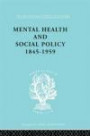 Mental Health and Social Policy, 1845-1959 (International Library of Sociology)