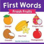 First Words (Fresh Fruits): Early Education Book of Learning Fruits Names with Pictures for Kids