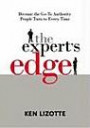 The Expert's Edge: Become the Go-To Authority People Turn to Every Time