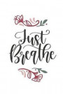 Just Breathe: 150 Lined Journal Pages / Diary / Notebook Featuring Just Breath Text in Black & Red Cover