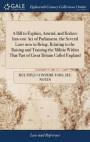A Bill to Explain, Amend, and Reduce Into One Act of Parliament, the Several Laws Now in Being, Relating to the Raising and Training the Militia Within That Part of Great Britain Called England
