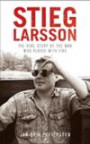Stieg Larsson: The Real Story of the Man Who Played with Fire