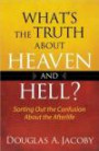 What's the Truth About Heaven and Hell?: Sorting Out the Confusion About the Afterlife