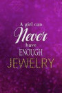 A Girl Can Never Have Enough Jewerly: Blank Lined Notebook Journal Diary Composition Notepad 120 Pages 6x9 Paperback ( Jewelry ) Hot Purple