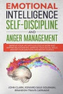 Emotional Intelligence, Self-Discipline and Anger Management: Improve your life with Success at Work and Happier Relationships. Improve Your Social Sk