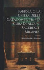 Fabiola O La Chiesa Delle Catacombe, Tr. Per Cura Di Alcuni Sacerdoti Milanesi