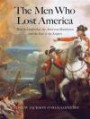 The Men Who Lost America: British Leadership, the American Revolution and the Fate of the Empire (Lewis Walpole Series in Eighteenth-Century Culture and History)
