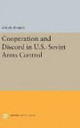 Cooperation and Discord in U.S.-Soviet Arms Control (Princeton Legacy Library)
